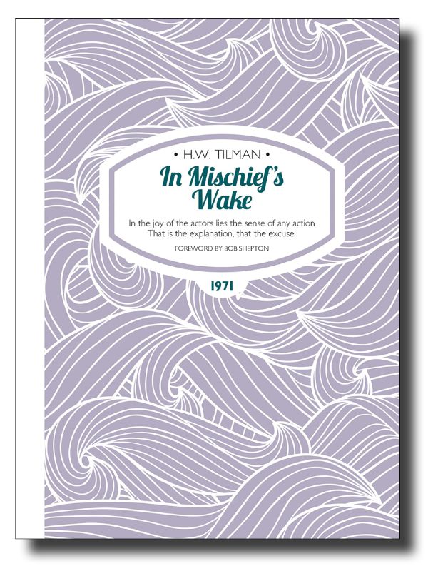 Cover of "In Mischief's Wake" highlighting H.W. Tilman's maritime journey on iconic vessels through challenging waters.