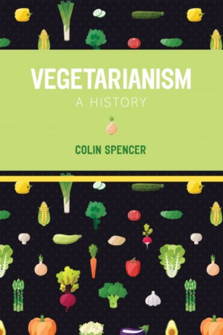 Book cover of "Vegetarianism - A History" by Colin Spencer, exploring the origins and cultural significance of vegetarian diets.