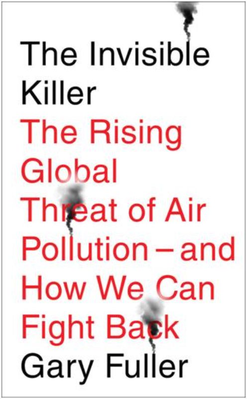 Cover of "The Invisible Killer," a book by Gary Fuller about the health impacts of air pollution worldwide.