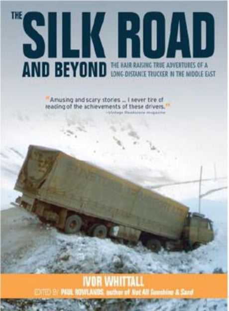 A hardback book titled "The Silk Road and Beyond" featuring trucker's adventures in the Middle East, written by Ivor Whittall.