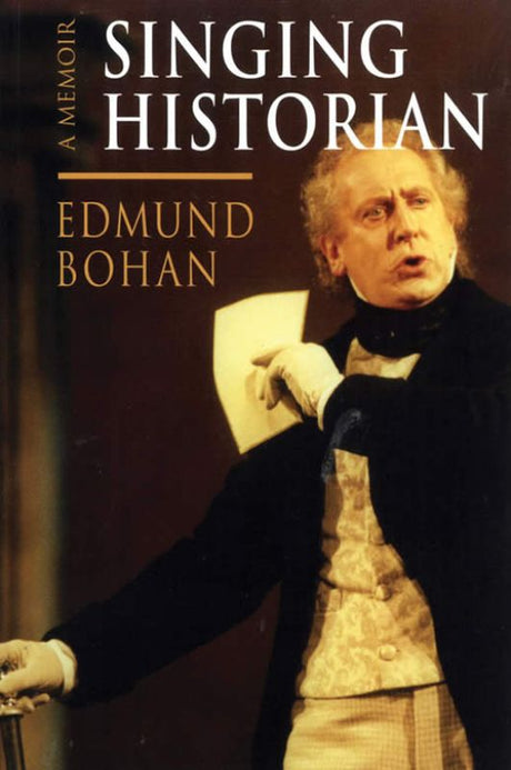 Cover of *Singing Historian*, a memoir by Edmund Bohan, showcasing his journey through music and history.