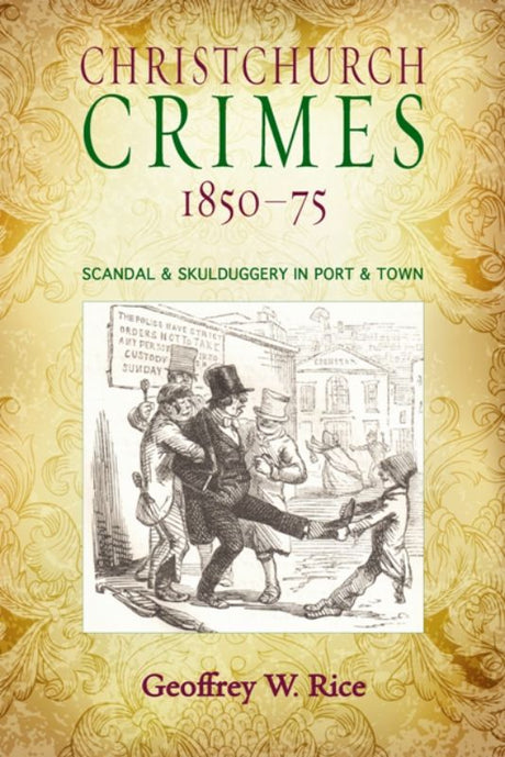 Book cover of "Christchurch Crimes 1850-1875" by Geoffrey Rice, showcasing crime stories in early colonial Christchurch.