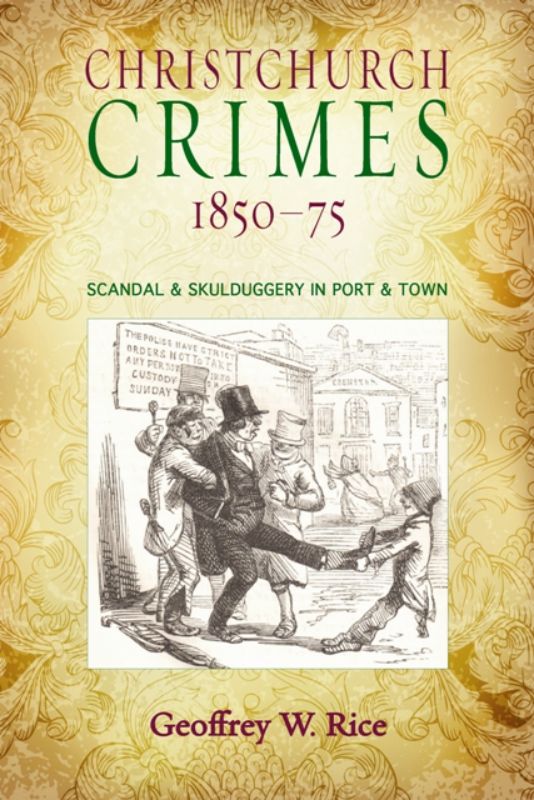 Book cover of "Christchurch Crimes 1850-1875" by Geoffrey Rice, showcasing crime stories in early colonial Christchurch.