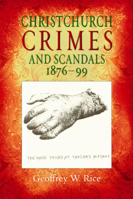 Book cover of 'Christchurch Crimes and Scandals 1876-99' by Geoffrey Rice, featuring dark Victorian crime tales and historic court reports.