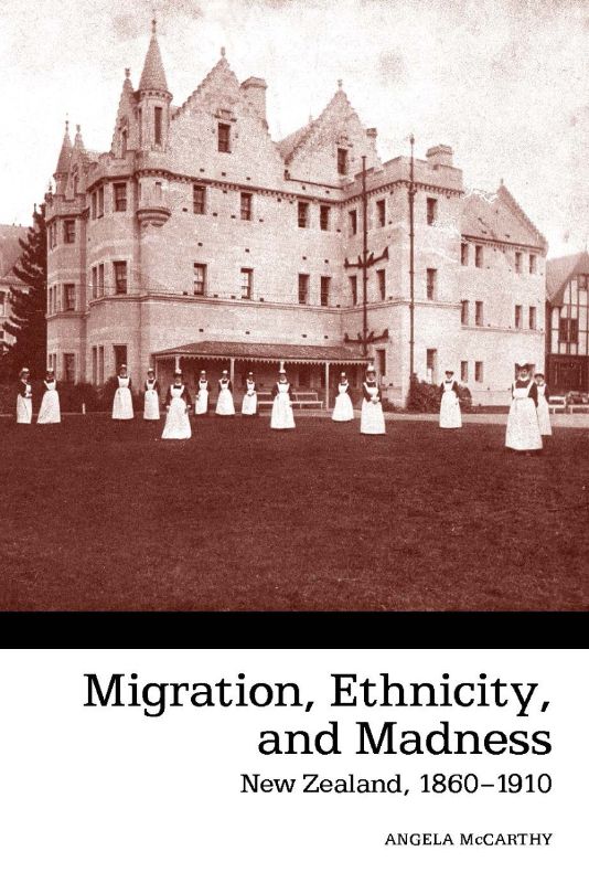 Migration Ethnicity and Madness New Zealand 1860-1910