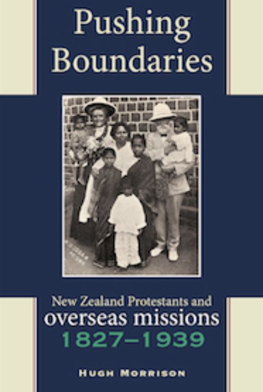 Cover of "Pushing Boundaries" by Hugh Morrison, a book on New Zealand's overseas missionary activities and historical narratives.