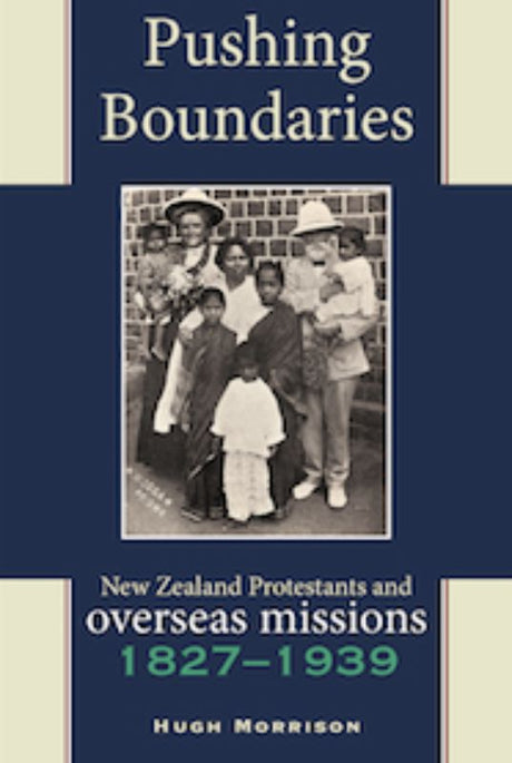 Cover of "Pushing Boundaries" by Hugh Morrison, a book on New Zealand's overseas missionary activities and historical narratives.