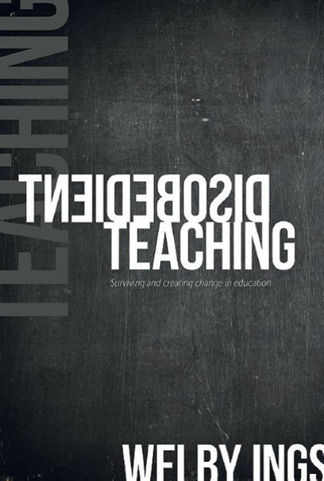 Cover of "Disobedient Teaching" by Welby Ings, promoting innovative educational practices through positive disobedience.