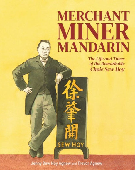 Book cover of "Merchant, Miner, Mandarin," showcasing the biography of Choie Sew Hoy, a pioneering Chinese entrepreneur in New Zealand.