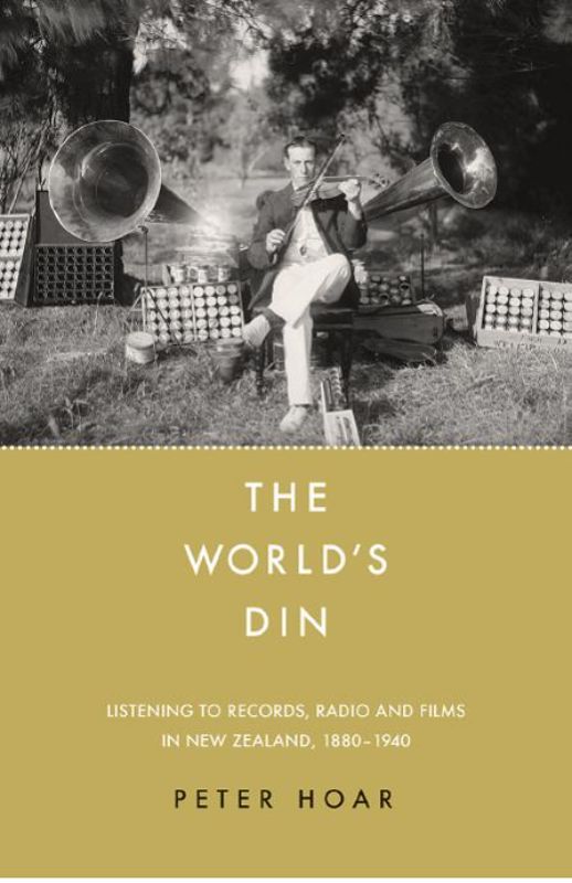 Cover of "The World's Din" by Peter Hoar, a paperback exploring New Zealand's sonic evolution and audio technologies.