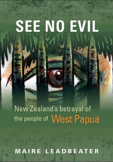 Book cover of "See No Evil" by Maire Leadbeater, exploring New Zealand's foreign policy and West Papua's struggle for self-determination.