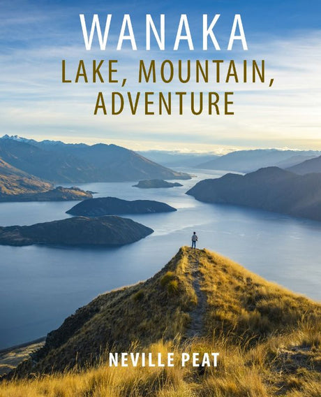 Cover of "Wanaka: Mountain, Lake, Adventure" by Neville Peat, showcasing New Zealand's breathtaking landscapes and outdoor activities.