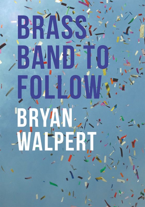 Cover of "Brass Band To Follow" by Bryan Walpert, a poetry collection exploring life, love, and the passage of time.