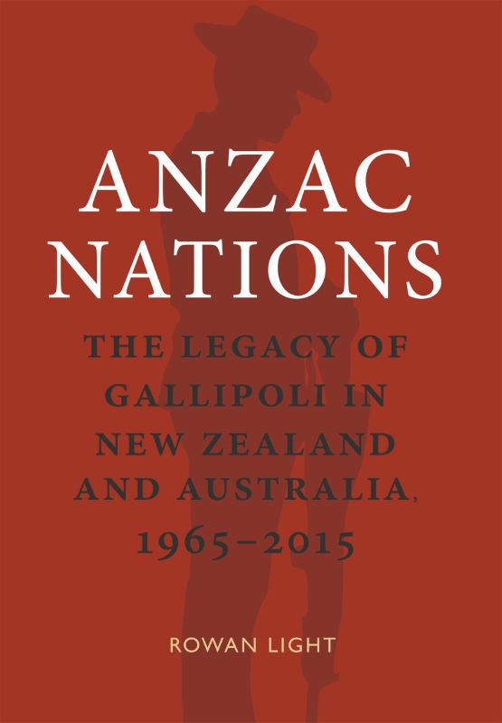 Cover of 'Anzac Nations' by Rowan Light, exploring the legacy of Gallipoli in Australia and New Zealand from 1965-2015.