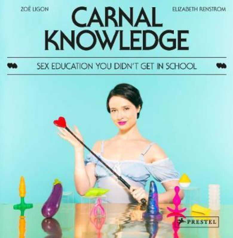 Hardback guide "Carnal Knowledge" by Zoë Ligon, featuring inclusive sex tips and vibrant illustrations on intimacy and body positivity.