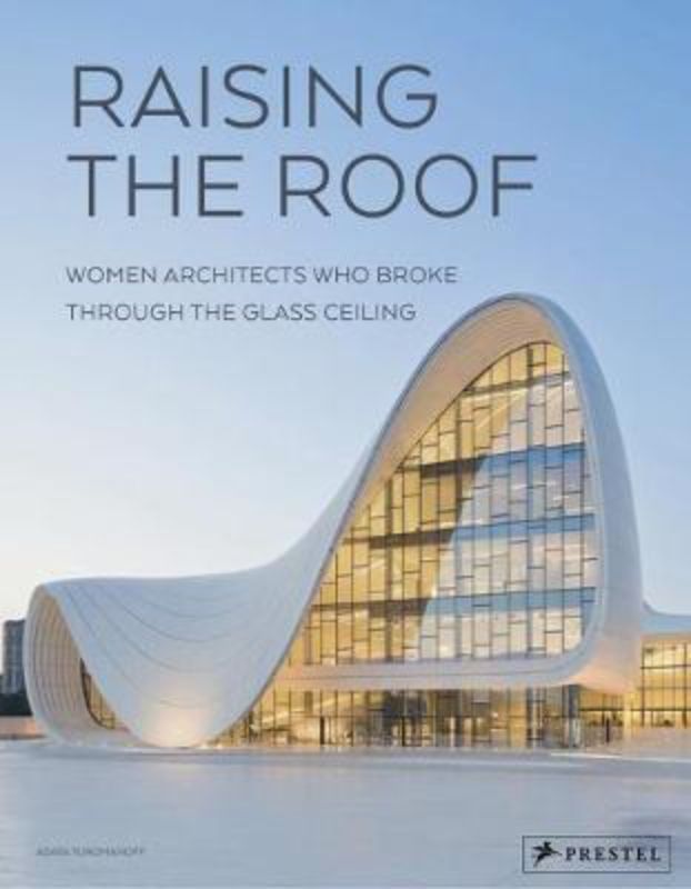 Hardback book cover of 'Raising the Roof', featuring pioneering women architects and their groundbreaking contributions to architecture.