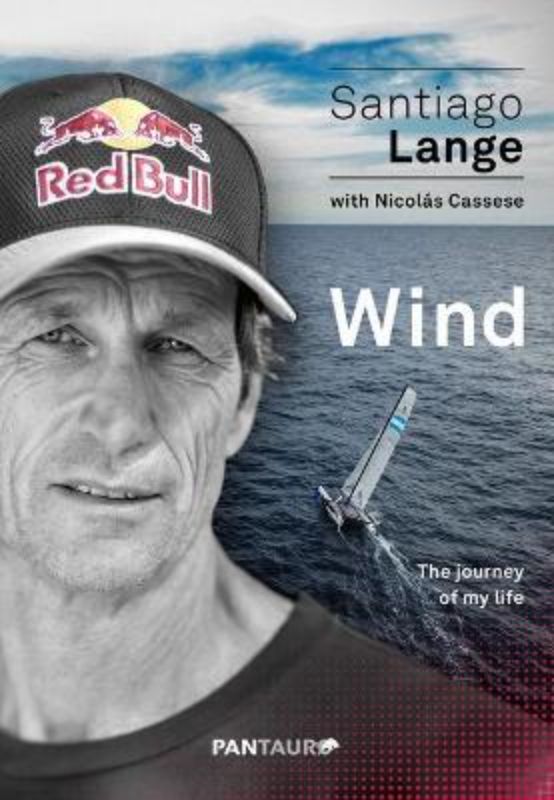 Hardback memoir 'Wind: The Journey of My Life' by Santiago Lange, detailing his inspiring sailing journey and Olympic victory.