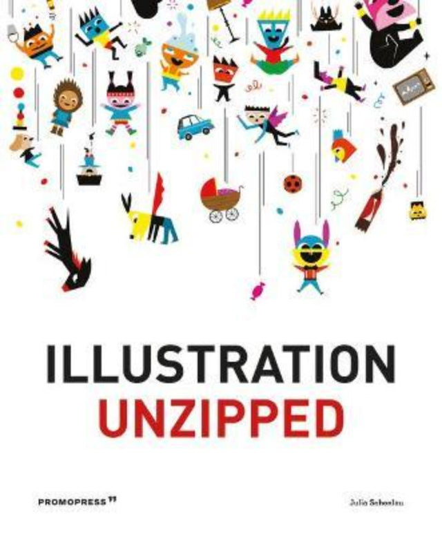 Book cover of "Illustration Unzipped," showcasing diverse contemporary illustrators and their innovative artistic techniques.