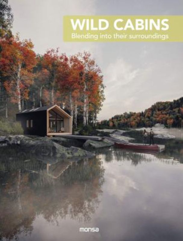 Hardback book "Wild Cabins" showcases stunning all-season cabins blending luxury and nature, featuring beautiful imagery and design insights.