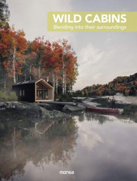 Hardback book "Wild Cabins" showcases stunning all-season cabins blending luxury and nature, featuring beautiful imagery and design insights.