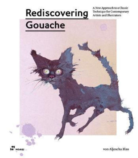 A paperback guide by Aljoscha Blau, exploring gouache techniques for artists, featuring stunning illustrations and practical tips.